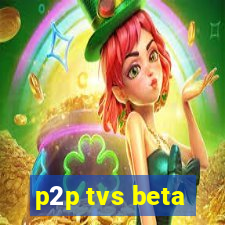 p2p tvs beta